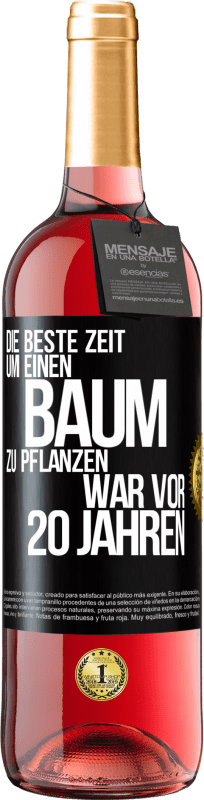 29,95 € | Roséwein ROSÉ Ausgabe Die beste Zeit, um einen Baum zu pflanzen, war vor 20 Jahren Schwarzes Etikett. Anpassbares Etikett Junger Wein Ernte 2024 Tempranillo