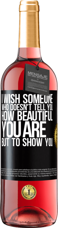 29,95 € | Rosé Wine ROSÉ Edition I wish someone who doesn't tell you how beautiful you are, but to show you Black Label. Customizable label Young wine Harvest 2023 Tempranillo