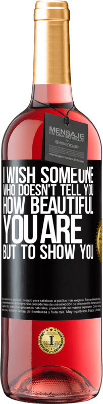 29,95 € Free Shipping | Rosé Wine ROSÉ Edition I wish someone who doesn't tell you how beautiful you are, but to show you Black Label. Customizable label Young wine Harvest 2025 Tempranillo