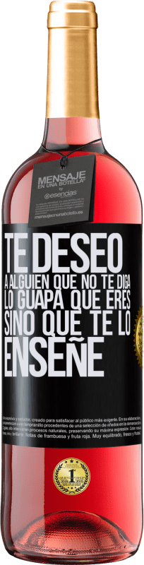 «Te deseo a alguien que no te diga lo guapa que eres, sino que te lo enseñe» Edición ROSÉ