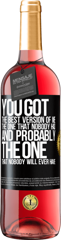 29,95 € | Rosé Wine ROSÉ Edition You got the best version of me, the one that nobody had and probably the one that nobody will ever have Black Label. Customizable label Young wine Harvest 2023 Tempranillo