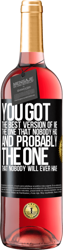 29,95 € | Rosé Wine ROSÉ Edition You got the best version of me, the one that nobody had and probably the one that nobody will ever have Black Label. Customizable label Young wine Harvest 2024 Tempranillo