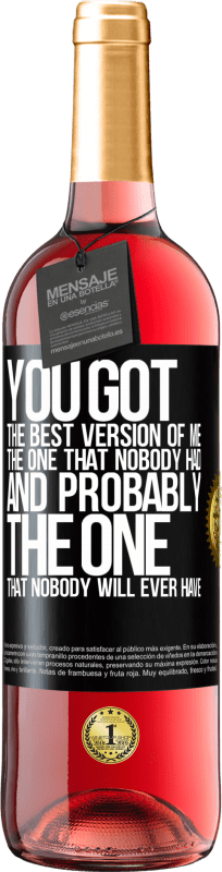 29,95 € Free Shipping | Rosé Wine ROSÉ Edition You got the best version of me, the one that nobody had and probably the one that nobody will ever have Black Label. Customizable label Young wine Harvest 2025 Tempranillo