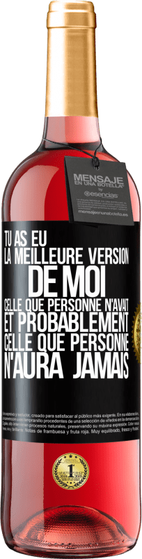 29,95 € | Vin rosé Édition ROSÉ Tu as eu la meilleure version de moi celle que personne n'avait et probablement celle que personne n'aura jamais Étiquette Noire. Étiquette personnalisable Vin jeune Récolte 2024 Tempranillo