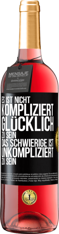 29,95 € | Roséwein ROSÉ Ausgabe Es ist nicht kompliziert, glücklich zu sein, das Schwierige ist, unkompliziert zu sein Schwarzes Etikett. Anpassbares Etikett Junger Wein Ernte 2024 Tempranillo