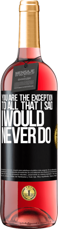 29,95 € | Rosé Wine ROSÉ Edition You are the exception to all that I said I would never do Black Label. Customizable label Young wine Harvest 2024 Tempranillo