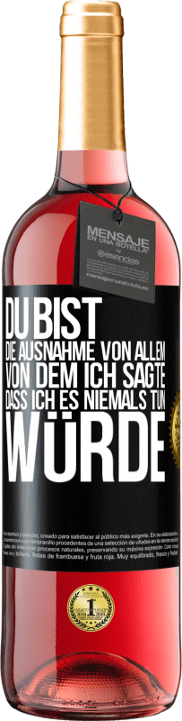 29,95 € | Roséwein ROSÉ Ausgabe Du bist die Ausnahme von allem, von dem ich sagte, dass ich es niemals tun würde Schwarzes Etikett. Anpassbares Etikett Junger Wein Ernte 2025 Tempranillo