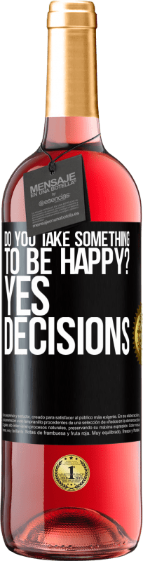 29,95 € Free Shipping | Rosé Wine ROSÉ Edition do you take something to be happy? Yes, decisions Black Label. Customizable label Young wine Harvest 2022 Tempranillo