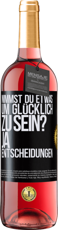 29,95 € Kostenloser Versand | Roséwein ROSÉ Ausgabe nimmst du etwas, um glücklich zu sein? Ja, Entscheidungen Schwarzes Etikett. Anpassbares Etikett Junger Wein Ernte 2024 Tempranillo