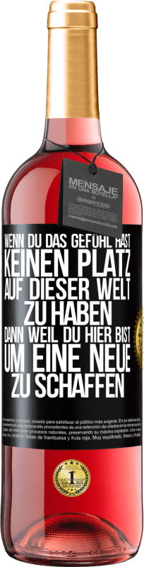 29,95 € | Roséwein ROSÉ Ausgabe Wenn du das Gefühl hast, keinen Platz auf dieser Welt zu haben, dann weil du hier bist, um eine Neue zu schaffen Schwarzes Etikett. Anpassbares Etikett Junger Wein Ernte 2024 Tempranillo