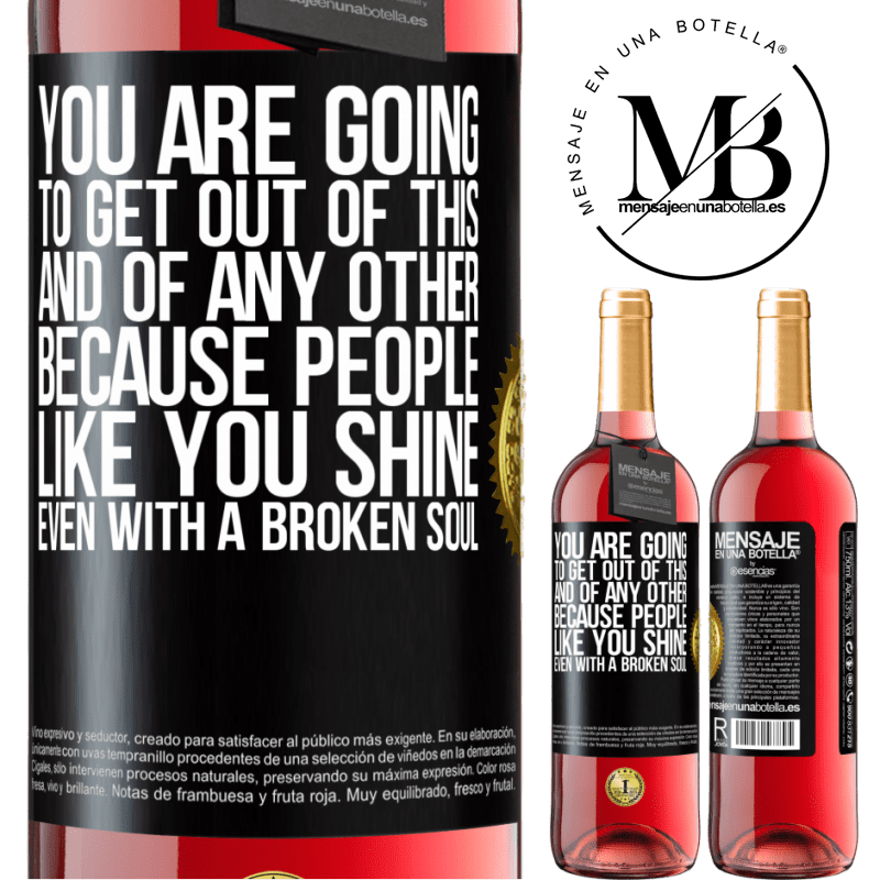 29,95 € Free Shipping | Rosé Wine ROSÉ Edition You are going to get out of this, and of any other, because people like you shine even with a broken soul Black Label. Customizable label Young wine Harvest 2021 Tempranillo
