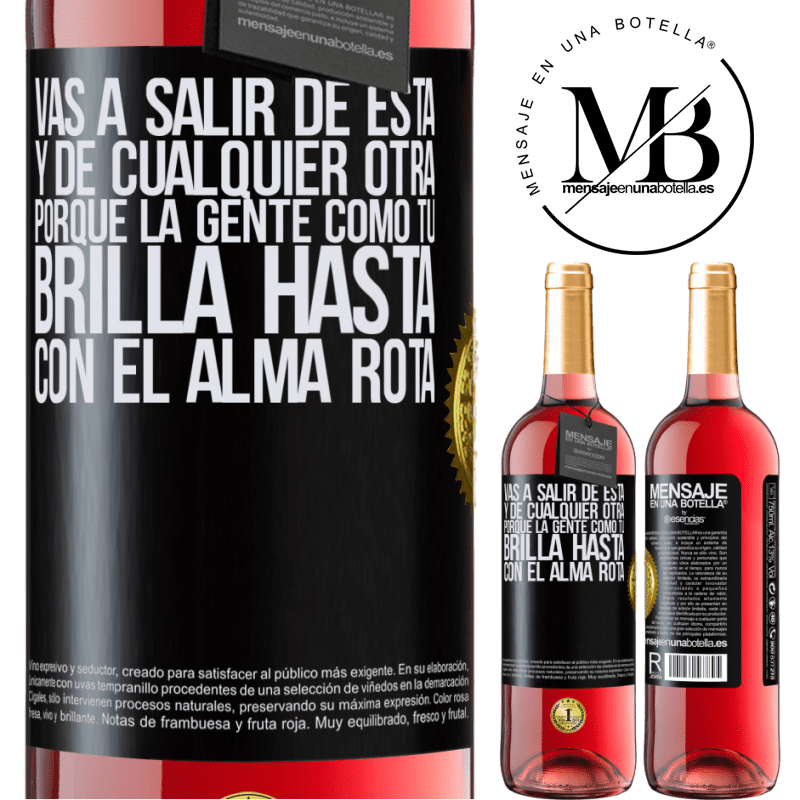 29,95 € Envío gratis | Vino Rosado Edición ROSÉ Vas a salir de esta, y de cualquier otra, porque la gente como tú brilla hasta con el alma rota Etiqueta Negra. Etiqueta personalizable Vino joven Cosecha 2022 Tempranillo