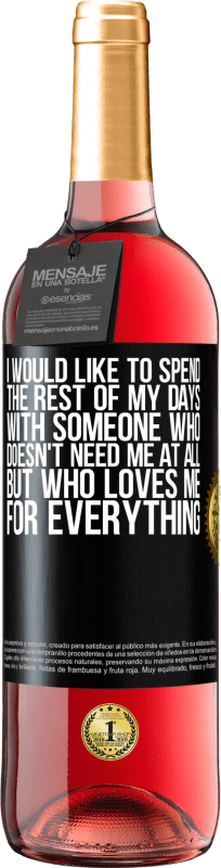 «I would like to spend the rest of my days with someone who doesn't need me at all, but who loves me for everything» ROSÉ Edition
