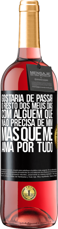 29,95 € Envio grátis | Vinho rosé Edição ROSÉ Gostaria de passar o resto dos meus dias com alguém que não precisa de mim, mas que me ama por tudo Etiqueta Preta. Etiqueta personalizável Vinho jovem Colheita 2025 Tempranillo