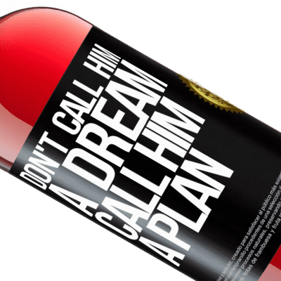 Unique & Personal Expressions. «Don't call him a dream, call him a plan» ROSÉ Edition