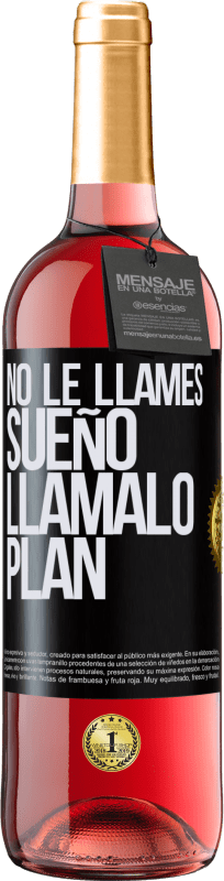 29,95 € Envío gratis | Vino Rosado Edición ROSÉ No le llames sueño, llámalo plan Etiqueta Negra. Etiqueta personalizable Vino joven Cosecha 2023 Tempranillo