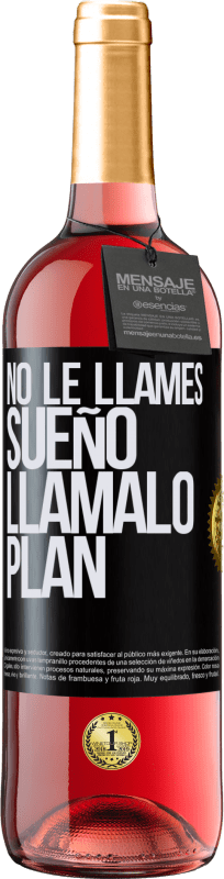 29,95 € Envío gratis | Vino Rosado Edición ROSÉ No le llames sueño, llámalo plan Etiqueta Negra. Etiqueta personalizable Vino joven Cosecha 2025 Tempranillo