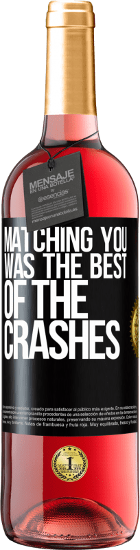 «Matching you was the best of the crashes» ROSÉ Edition