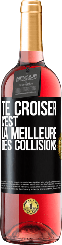 29,95 € | Vin rosé Édition ROSÉ Te croiser c'est la meilleure des collisions Étiquette Noire. Étiquette personnalisable Vin jeune Récolte 2024 Tempranillo