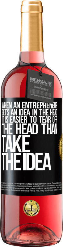 29,95 € | Rosé Wine ROSÉ Edition When an entrepreneur gets an idea in the head, it is easier to tear off the head than take the idea Black Label. Customizable label Young wine Harvest 2023 Tempranillo