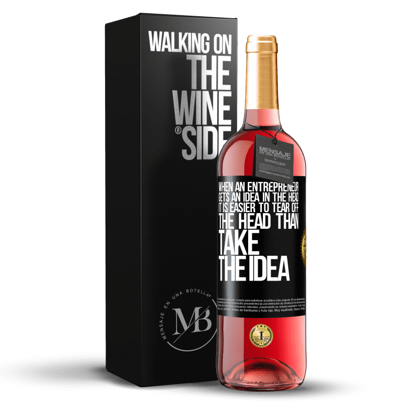 29,95 € Free Shipping | Rosé Wine ROSÉ Edition When an entrepreneur gets an idea in the head, it is easier to tear off the head than take the idea Black Label. Customizable label Young wine Harvest 2023 Tempranillo
