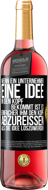 29,95 € Kostenloser Versand | Roséwein ROSÉ Ausgabe Wenn ein Unternehmer eine Idee in den Kopf bekommt, ist es einfacher, ihm den Kopf abzureißen, als die Idee loszuwerden Schwarzes Etikett. Anpassbares Etikett Junger Wein Ernte 2024 Tempranillo