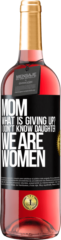 29,95 € | Rosé Wine ROSÉ Edition Mom, what is giving up? I don't know daughter, we are women Black Label. Customizable label Young wine Harvest 2023 Tempranillo