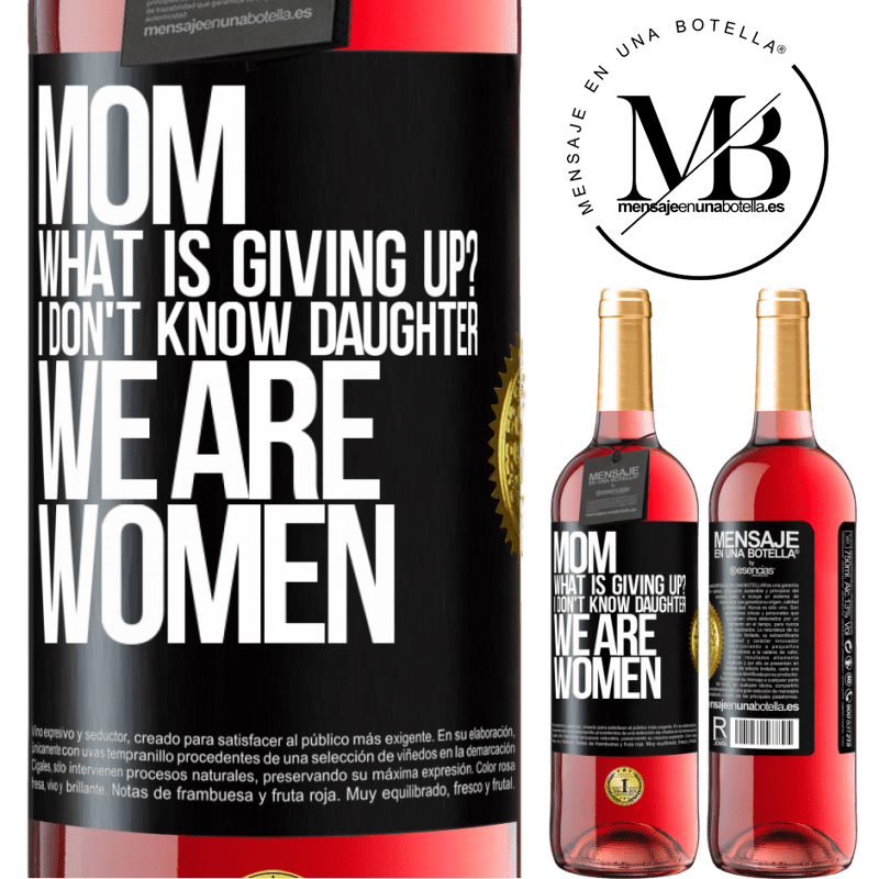 29,95 € Free Shipping | Rosé Wine ROSÉ Edition Mom, what is giving up? I don't know daughter, we are women Black Label. Customizable label Young wine Harvest 2022 Tempranillo