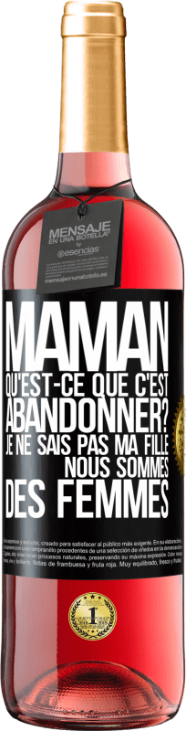 29,95 € | Vin rosé Édition ROSÉ Maman qu'est-ce que c'est abandonner? Je ne sais pas ma fille nous sommes des femmes Étiquette Noire. Étiquette personnalisable Vin jeune Récolte 2024 Tempranillo