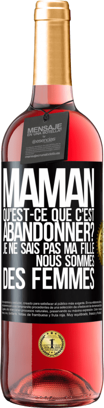 29,95 € | Vin rosé Édition ROSÉ Maman qu'est-ce que c'est abandonner? Je ne sais pas ma fille nous sommes des femmes Étiquette Noire. Étiquette personnalisable Vin jeune Récolte 2025 Tempranillo