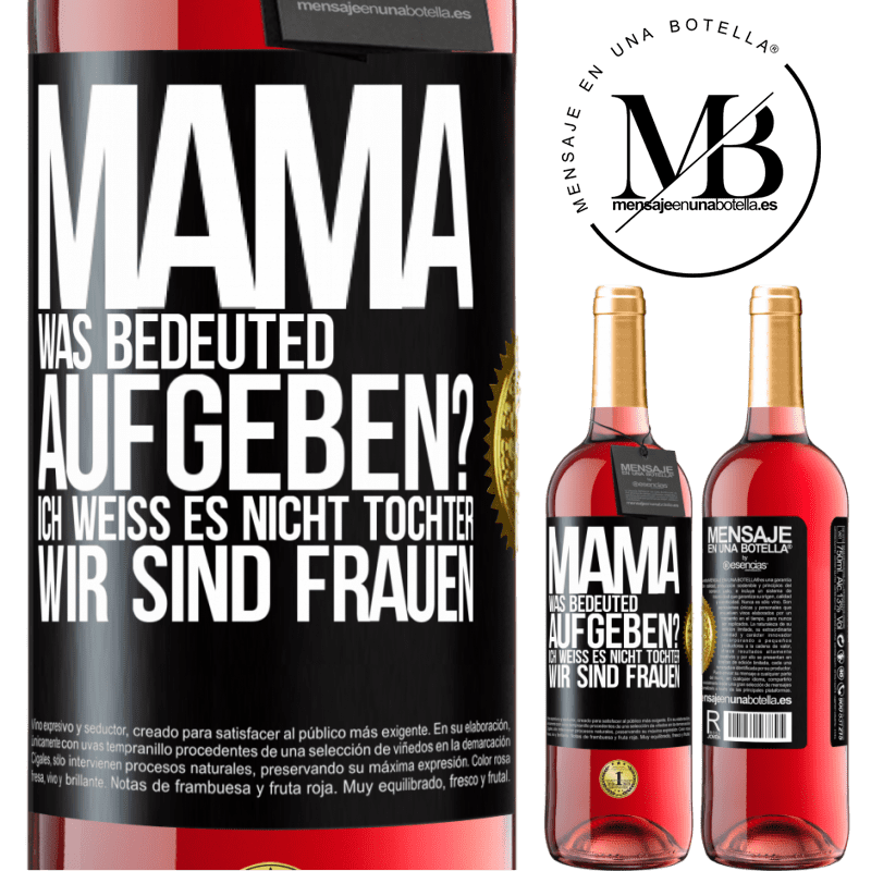 29,95 € Kostenloser Versand | Roséwein ROSÉ Ausgabe Mama, was bedeuted aufgeben? Ich weiß es nicht, Tochter, wir sind Frauen Schwarzes Etikett. Anpassbares Etikett Junger Wein Ernte 2024 Tempranillo