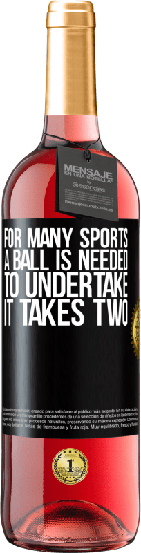 29,95 € | Rosé Wine ROSÉ Edition For many sports a ball is needed. To undertake, it takes two Black Label. Customizable label Young wine Harvest 2023 Tempranillo