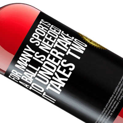 Unique & Personal Expressions. «For many sports a ball is needed. To undertake, it takes two» ROSÉ Edition