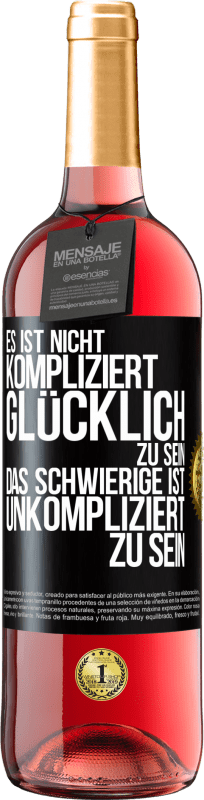 29,95 € | Roséwein ROSÉ Ausgabe Es ist nicht kompliziert, glücklich zu sein, das Schwierige ist, unkompliziert zu sein Schwarzes Etikett. Anpassbares Etikett Junger Wein Ernte 2025 Tempranillo