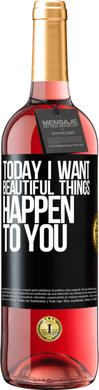«Today I want beautiful things to happen to you» ROSÉ Edition