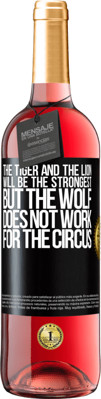 29,95 € Free Shipping | Rosé Wine ROSÉ Edition The tiger and the lion will be the strongest, but the wolf does not work for the circus Black Label. Customizable label Young wine Harvest 2021 Tempranillo