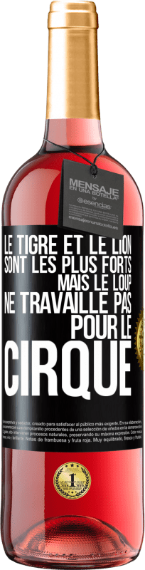 29,95 € | Vin rosé Édition ROSÉ Le tigre et le lion sont les plus forts mais le loup ne travaille pas pour le cirque Étiquette Noire. Étiquette personnalisable Vin jeune Récolte 2025 Tempranillo