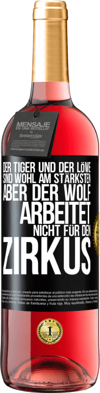 29,95 € | Roséwein ROSÉ Ausgabe Der Tiger und der Löwe sind wohl am stärksten, aber der Wolf arbeitet nicht für den Zirkus Schwarzes Etikett. Anpassbares Etikett Junger Wein Ernte 2024 Tempranillo