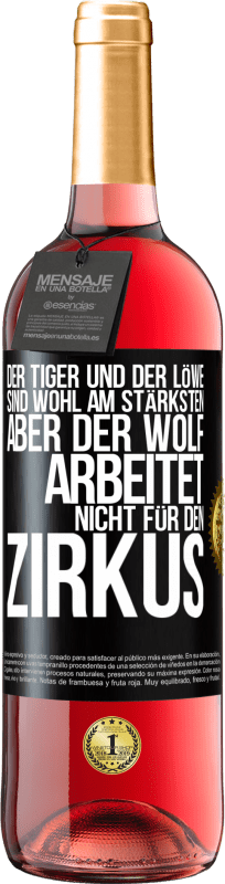 29,95 € | Roséwein ROSÉ Ausgabe Der Tiger und der Löwe sind wohl am stärksten, aber der Wolf arbeitet nicht für den Zirkus Schwarzes Etikett. Anpassbares Etikett Junger Wein Ernte 2025 Tempranillo