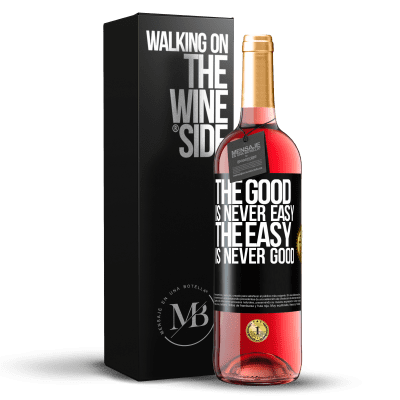«The good is never easy. The easy is never good» ROSÉ Edition