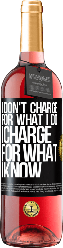 29,95 € | Rosé Wine ROSÉ Edition I don't charge for what I do, I charge for what I know Black Label. Customizable label Young wine Harvest 2023 Tempranillo