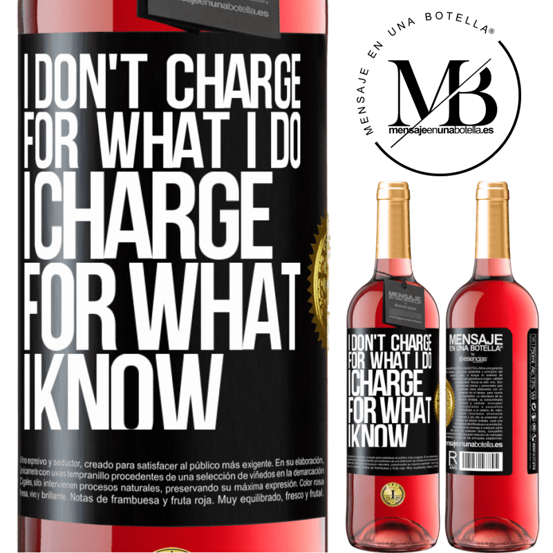 24,95 € Free Shipping | Rosé Wine ROSÉ Edition I don't charge for what I do, I charge for what I know Black Label. Customizable label Young wine Harvest 2021 Tempranillo