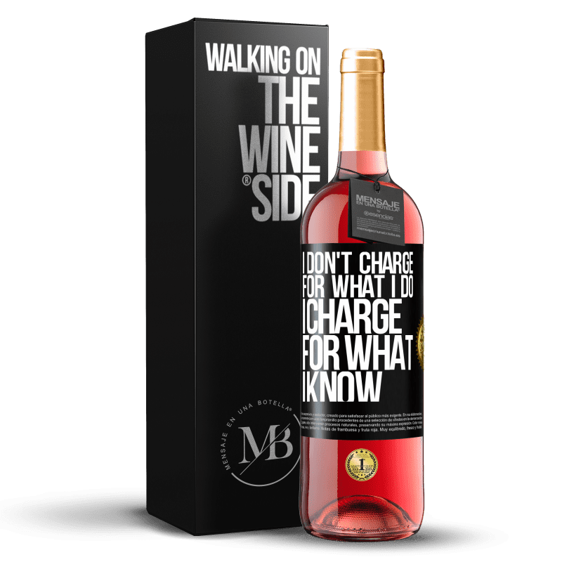 29,95 € Free Shipping | Rosé Wine ROSÉ Edition I don't charge for what I do, I charge for what I know Black Label. Customizable label Young wine Harvest 2021 Tempranillo
