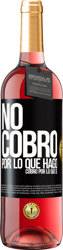 29,95 € Envío gratis | Vino Rosado Edición ROSÉ No cobro por lo que hago, cobro por lo que sé Etiqueta Negra. Etiqueta personalizable Vino joven Cosecha 2025 Tempranillo