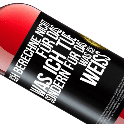 Einzigartige und Persönliche Ausdrücke. «Ich berechne nicht, für das was ich tue sondern für das, was ich weiß» ROSÉ Ausgabe