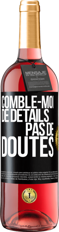 29,95 € Envoi gratuit | Vin rosé Édition ROSÉ Comble-moi de détails, pas de doutes Étiquette Noire. Étiquette personnalisable Vin jeune Récolte 2024 Tempranillo