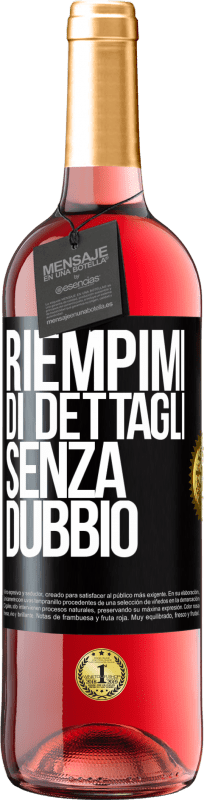 «Riempimi di dettagli, senza dubbio» Edizione ROSÉ