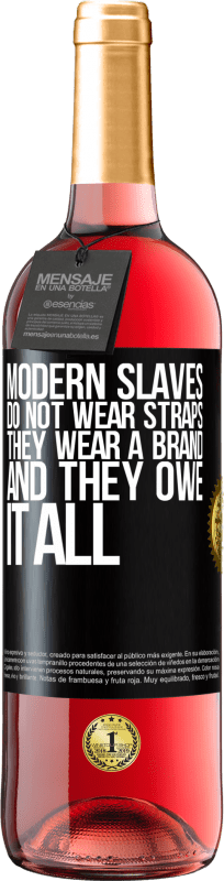 24,95 € Free Shipping | Rosé Wine ROSÉ Edition Modern slaves do not wear straps. They wear a brand and they owe it all Black Label. Customizable label Young wine Harvest 2021 Tempranillo