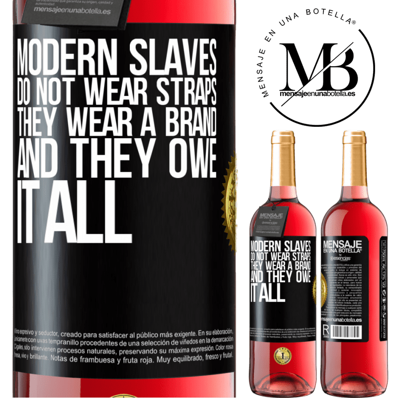 29,95 € Free Shipping | Rosé Wine ROSÉ Edition Modern slaves do not wear straps. They wear a brand and they owe it all Black Label. Customizable label Young wine Harvest 2021 Tempranillo