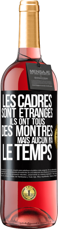 29,95 € | Vin rosé Édition ROSÉ Les cadres sont étranges. Ils ont tous des montres mais aucun n'a le temps Étiquette Noire. Étiquette personnalisable Vin jeune Récolte 2024 Tempranillo